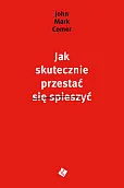 Jak skutecznie przestać się spieszyć