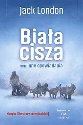 Biała cisza oraz inne opowiadaniaJack London Biała cisza oraz inne opowiadaniaJack London