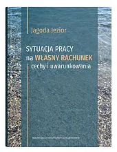 Sytuacja pracy na własny rachunek: cechy i uwarunkowania