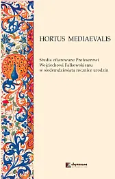 HORTUS MEDIAEVALIS Studia ofiarowane Profesorowi Wojciechowi,Wiesław Długokęcik HORTUS MEDIAEVALIS Studia ofiarowane Profesorowi Wojciechowi,Wiesław Długokęcik