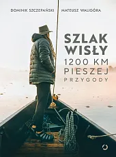 Szlak Wisły. 1200 km pieszej przygodyMateusz Waligóra Szlak Wisły. 1200 km pieszej przygodyMateusz Waligóra
