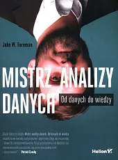 Mistrz analizy danych. Od danych do,W.John Foreman
