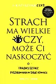 Strach ma wielkie oczy, może Ci naskoczyć. O trudnej sztuce poszukiwania w sobie odwagi Strach ma wielkie oczy, może Ci naskoczyć. O trudnej sztuce poszukiwania w sobie odwagi