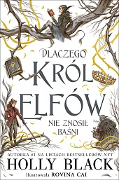 Dlaczego król elfów nie znosił baśniHolly Black