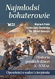 Najmłodsi bohaterowie Historia polskich dzieci X-XXI w. Najmłodsi bohaterowie Historia polskich dzieci X-XXI w.