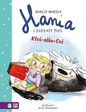 Hania i Kudłaty Pies Ktoś-albo-CośMarcin Mortka