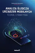 Analiza śledcza urządzeń mobilnych Teoria i praktyka Analiza śledcza urządzeń mobilnych Teoria i praktyka