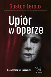 Upiór w operzeGaston Leroux Upiór w operzeGaston Leroux