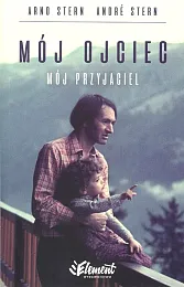Mój ojciec Mój przyjacielAndré Stern Mój ojciec Mój przyjacielAndré Stern