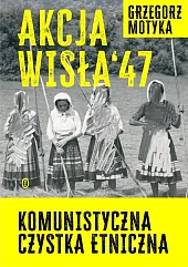 Akcja Wisła '47Grzegorz Motyka