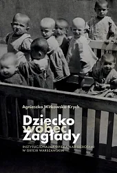 Dziecko wobec ZagładyAgnieszka Witkowska-Krych Dziecko wobec ZagładyAgnieszka Witkowska-Krych