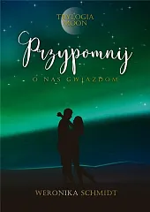 Przypomnij o nas gwiazdom Trylogia Moon,Weronika Schmidt Przypomnij o nas gwiazdom Trylogia Moon,Weronika Schmidt