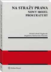 Na straży prawa. Nowy model Prokuratury Na straży prawa. Nowy model Prokuratury