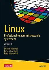 Linux Profesjonalne administrowanie systemem. Wydanie II Linux Profesjonalne administrowanie systemem. Wydanie II