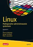 Linux Profesjonalne administrowanie systemem. Wydanie II Linux Profesjonalne administrowanie systemem. Wydanie II
