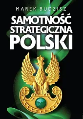 Samotność strategiczna PolskiMarek Budzisz Samotność strategiczna PolskiMarek Budzisz