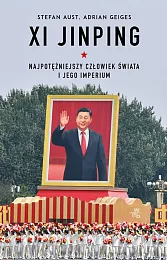 Xi Jinping. Najpotężniejszy człowiek świata i,Stefan Aust Xi Jinping. Najpotężniejszy człowiek świata i,Stefan Aust