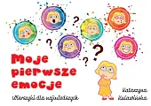 Moje pierwsze emocje Wierszyki dla najmłodszychKatarzyna Kulawińska