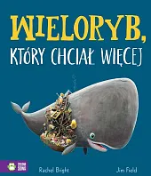 Wieloryb, który chciał więcejRachel Bright Wieloryb, który chciał więcejRachel Bright