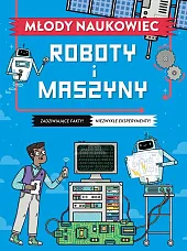 Młody naukowiec. Roboty i maszynyNick Arnold