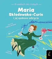 O wielkich dla małych Maria Skłodowska-Curie