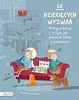 12 dziecięcych wyzwań Polscy autorzy o tym, jak poradzić sobie z problemami 12 dziecięcych wyzwań Polscy autorzy o tym, jak poradzić sobie z problemami