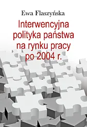 Interwencyjna polityka państwa na rynku pracy po 2004 r.