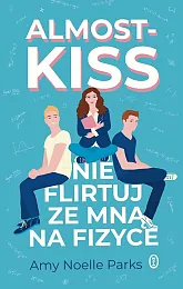 Almost Kiss. Nie flirtuj ze mną,Noelle Parks Amy