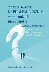 Zarządzanie kapitałem ludzkim w warunkach niepewności.Marta Juchnowicz Zarządzanie kapitałem ludzkim w warunkach niepewności.Marta Juchnowicz