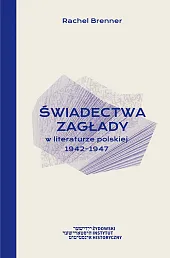 Świadectwa Zagłady w literaturze polskiej 1942-1947Rachel Brenner Świadectwa Zagłady w literaturze polskiej 1942-1947Rachel Brenner