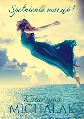 Spełnienia marzeń!Katarzyna Michalak