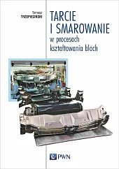 Tarcie i smarowanie w procesach kształtowania,Tomasz Trzepieciński