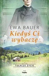 Kiedyś ci wybaczę Tułacze życieEwa Bauer
