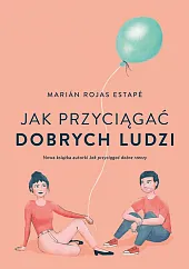 Jak przyciągać dobrych ludziRojas Estape Marian