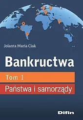 Bankructwa Tom 1 Państwa i samorządyMaria Ciak Jolanta Bankructwa Tom 1 Państwa i samorządyMaria Ciak Jolanta
