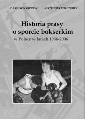 Historia prasy o sporcie bokserskim w Polsce w latach 1956-2006 Historia prasy o sporcie bokserskim w Polsce w latach 1956-2006