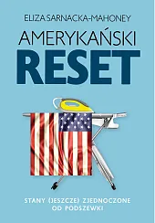 Amerykański reset Stany (jeszcze) Zjednoczone od,Eliza Sarnacka-Mahoney
