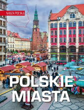 Nasza Polska. Polskie miasta Nasza Polska. Polskie miasta