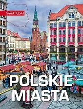 Nasza Polska. Polskie miastazbiorowe opracowanie Nasza Polska. Polskie miastazbiorowe opracowanie