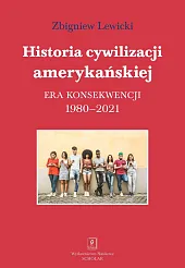 Historia cywilizacji amerykańskiej 1980-2021Zbigniew Lewicki