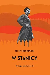 Trylogia ukraińska Część 2 W stanicyJózef Łobodowski