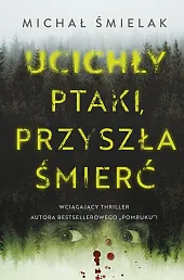 Ucichły ptaki, przyszła śmierćMichał Śmielak