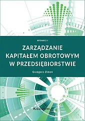Zarządzanie kapitałem obrotowym w przedsiębiorstwieGrzegorz Zimon