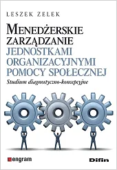 Menedżerskie zarządzanie jednostkami organizacyjnymi pomocy społecznejLeszek Zelek