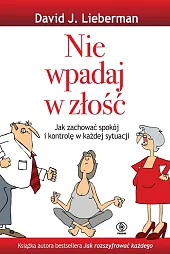 Nie wpadaj w złośćJ.David Lieberman Nie wpadaj w złośćJ.David Lieberman