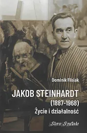 Jakob Steinhardt (1887-1968) Życie i działalnośćDominik Flisiak