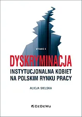 Dyskryminacja instytucjonalna kobiet na polskim rynku,Alicja Sielska