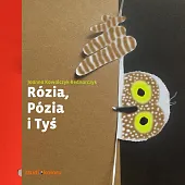 Rózia, Pózia i TyśJoanna Kowalczyk Bednarczyk Rózia, Pózia i TyśJoanna Kowalczyk Bednarczyk