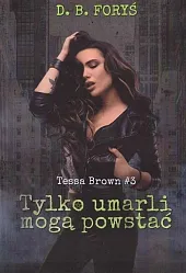 Tylko umarli mogą powstać Tessa Brown,B.D. Foryś