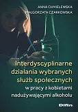 Interdyscyplinarne działania wybranych służb społecznych w pracy z kobietami nadużywającymi alkoholu